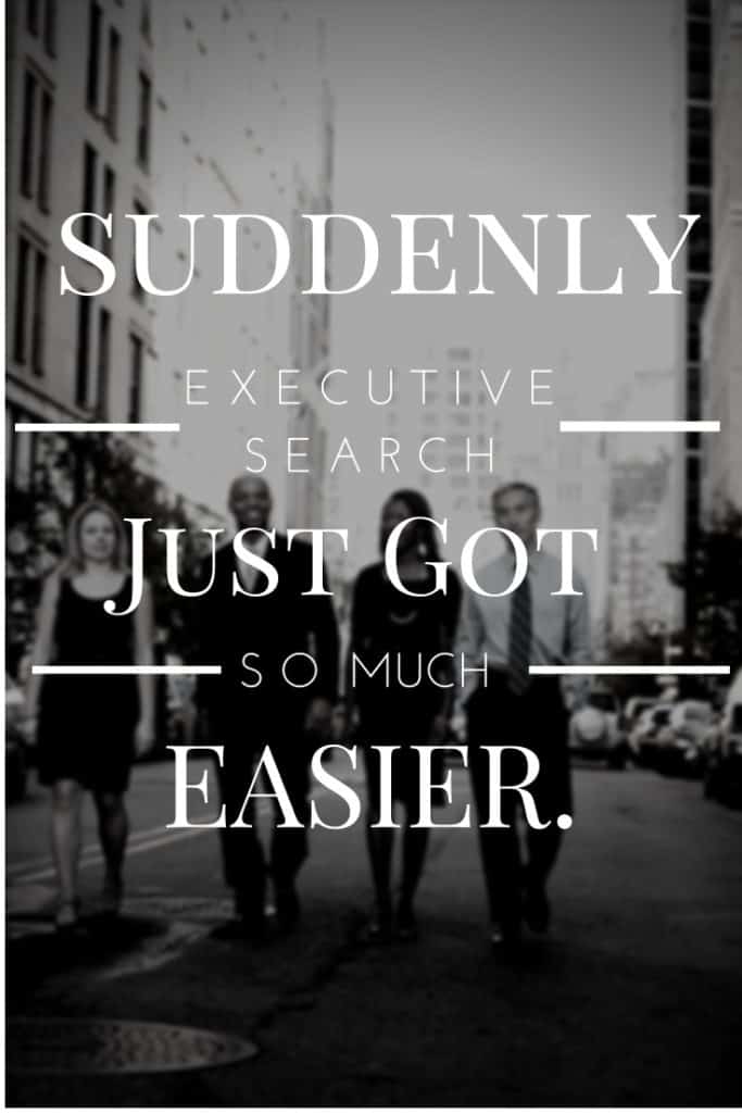 Executive Recruiting Challenges. Executive Search Got Easier